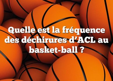 Quelle est la fréquence des déchirures d’ACL au basket-ball ?